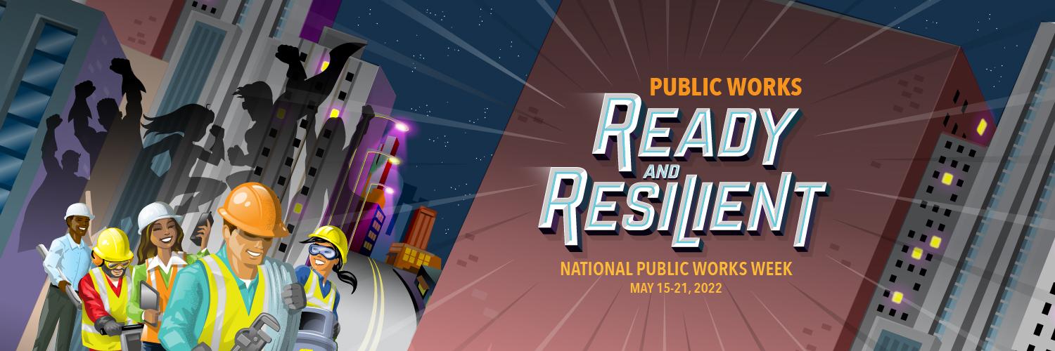 National Public Works Week "Ready and Resilient" 2022